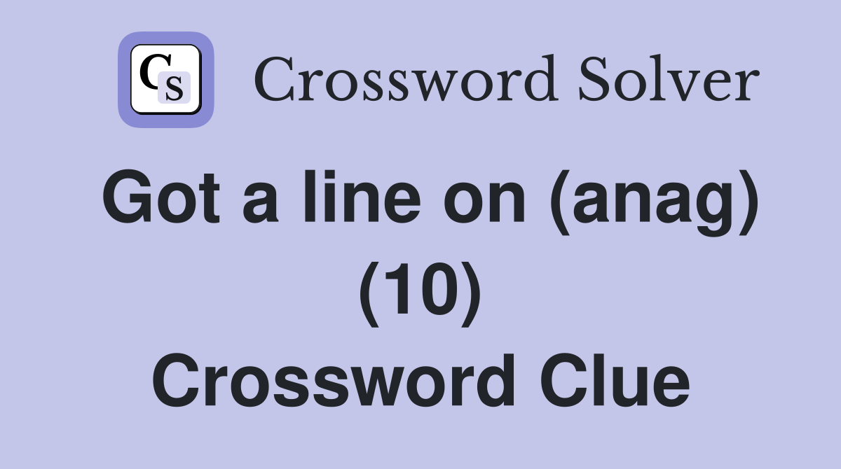 Got a line on (anag) (10) Crossword Clue