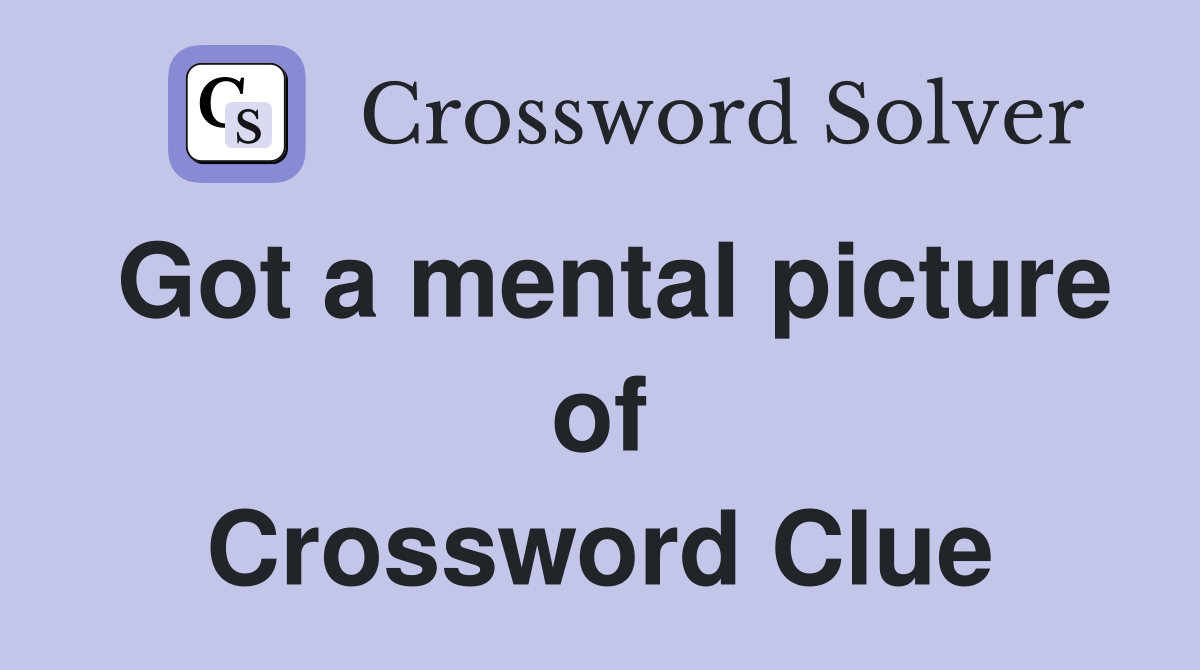 Got a mental picture of Crossword Clue