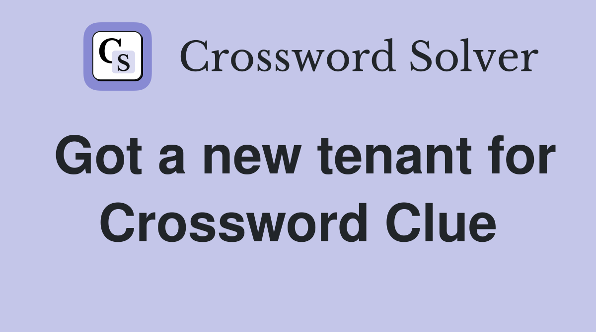 Got a new tenant for Crossword Clue
