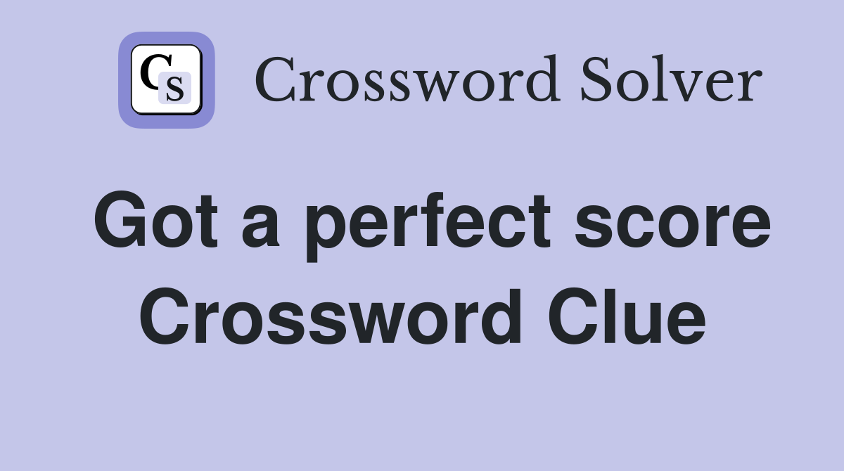Got a perfect score Crossword Clue