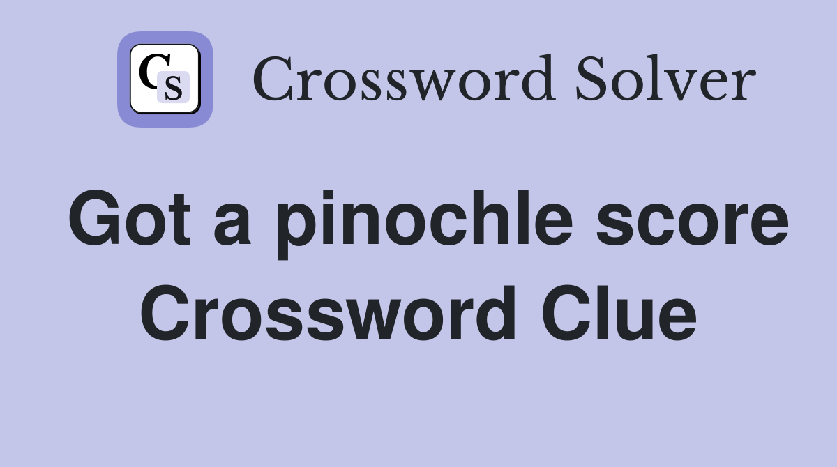 Got a pinochle score Crossword Clue