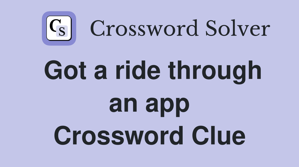 Got a ride through an app Crossword Clue