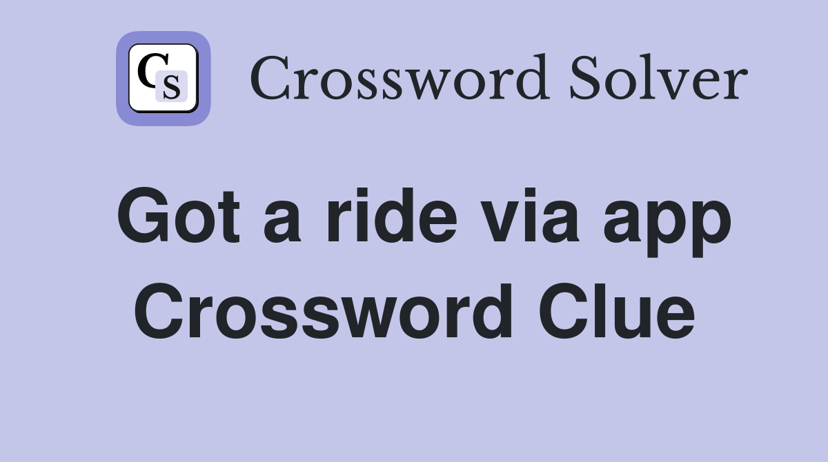 Got a ride via app Crossword Clue