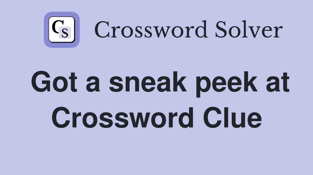 Got a sneak peek at Crossword Clue
