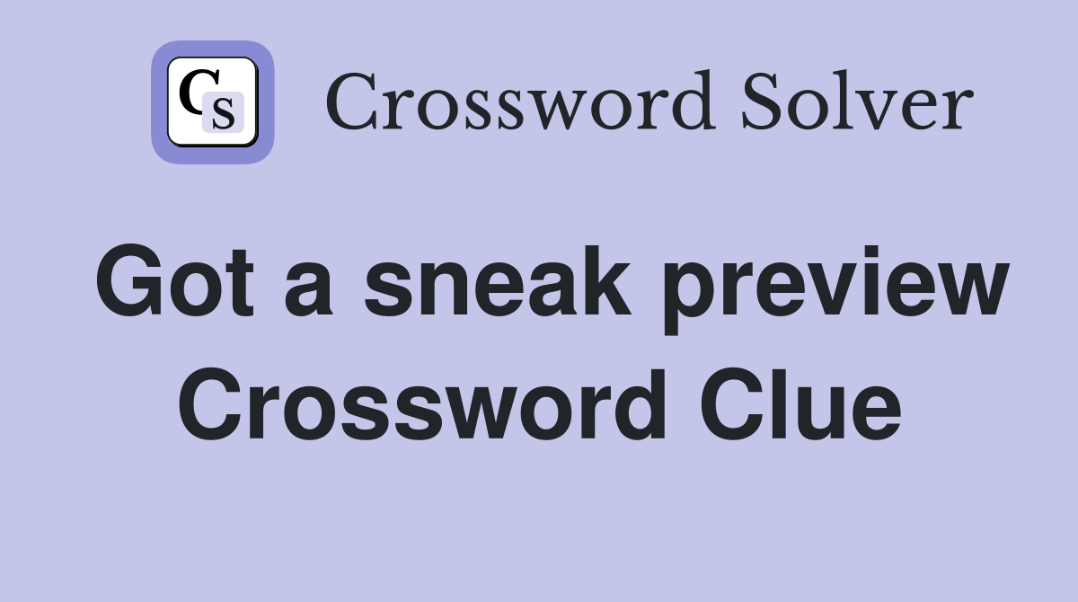 Got a sneak preview Crossword Clue
