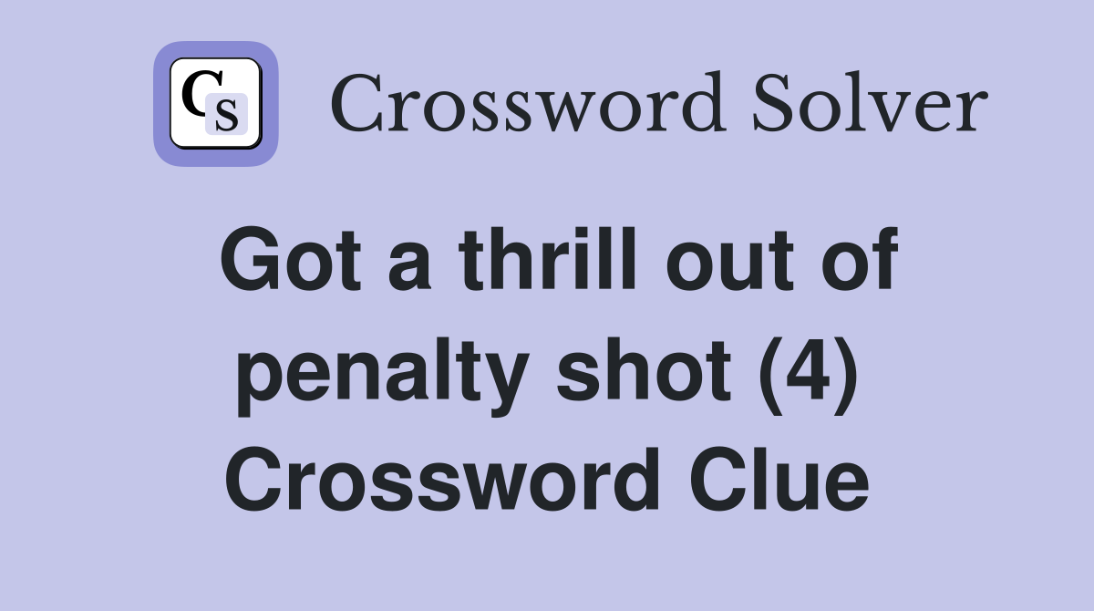 Got a thrill out of penalty shot (4) Crossword Clue