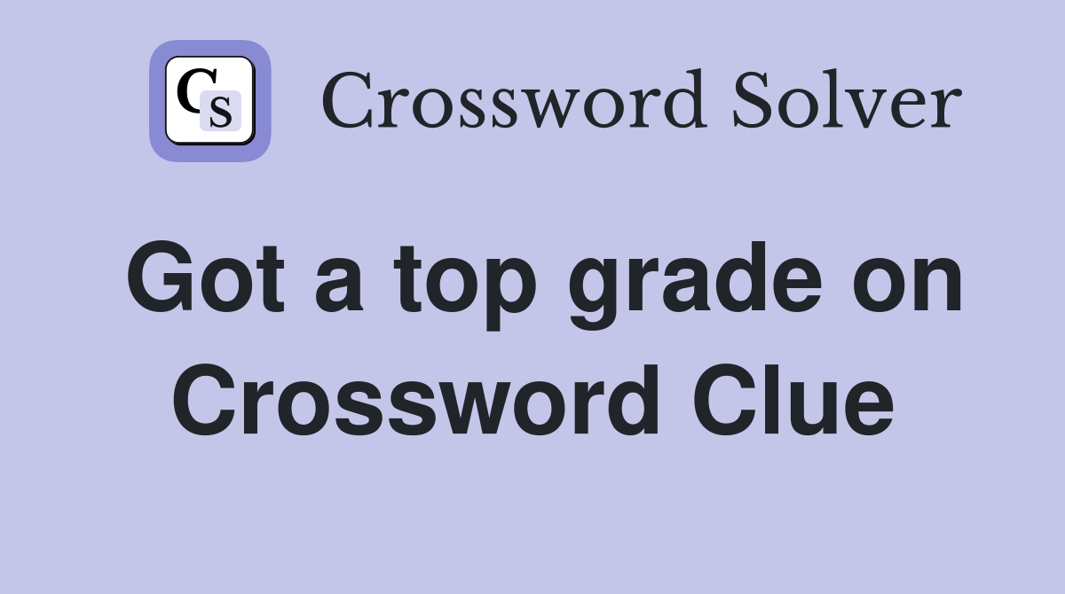 Got a top grade on Crossword Clue