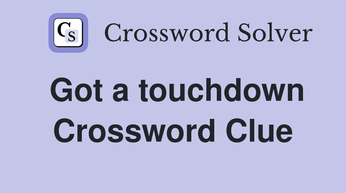 Got a touchdown Crossword Clue