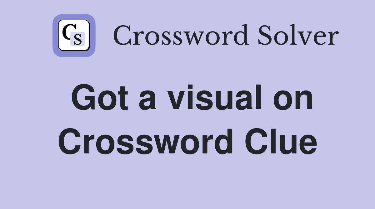 Got a visual on Crossword Clue