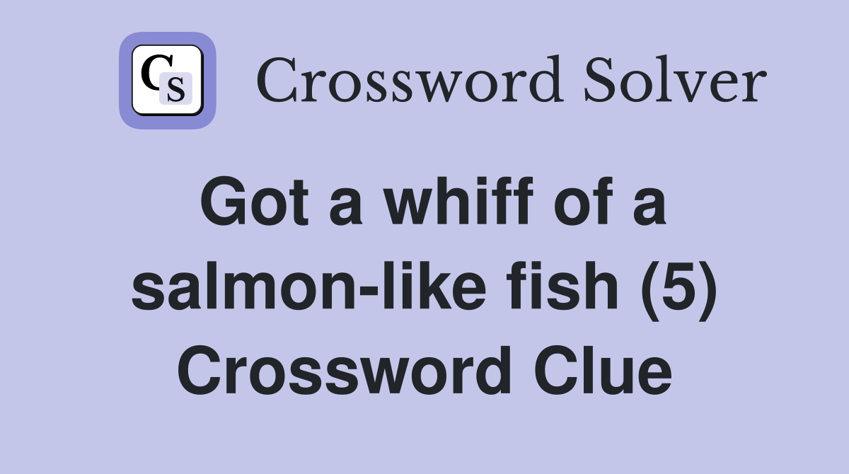Got a whiff of a salmon-like fish (5) Crossword Clue