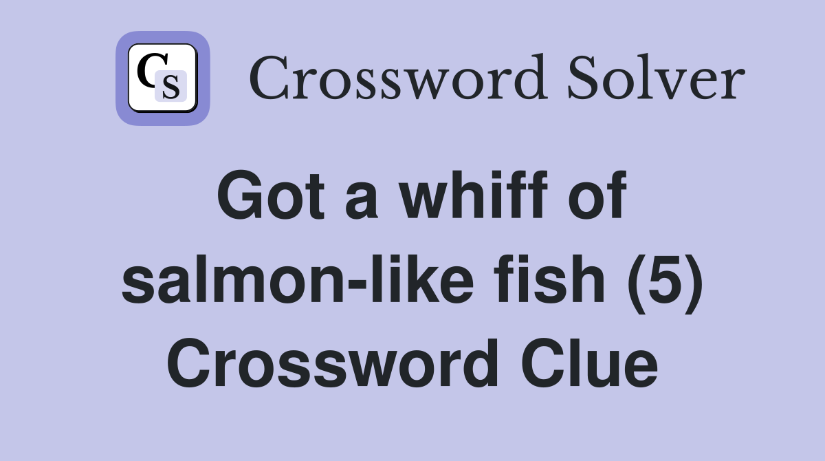 Got a whiff of salmon-like fish (5) Crossword Clue