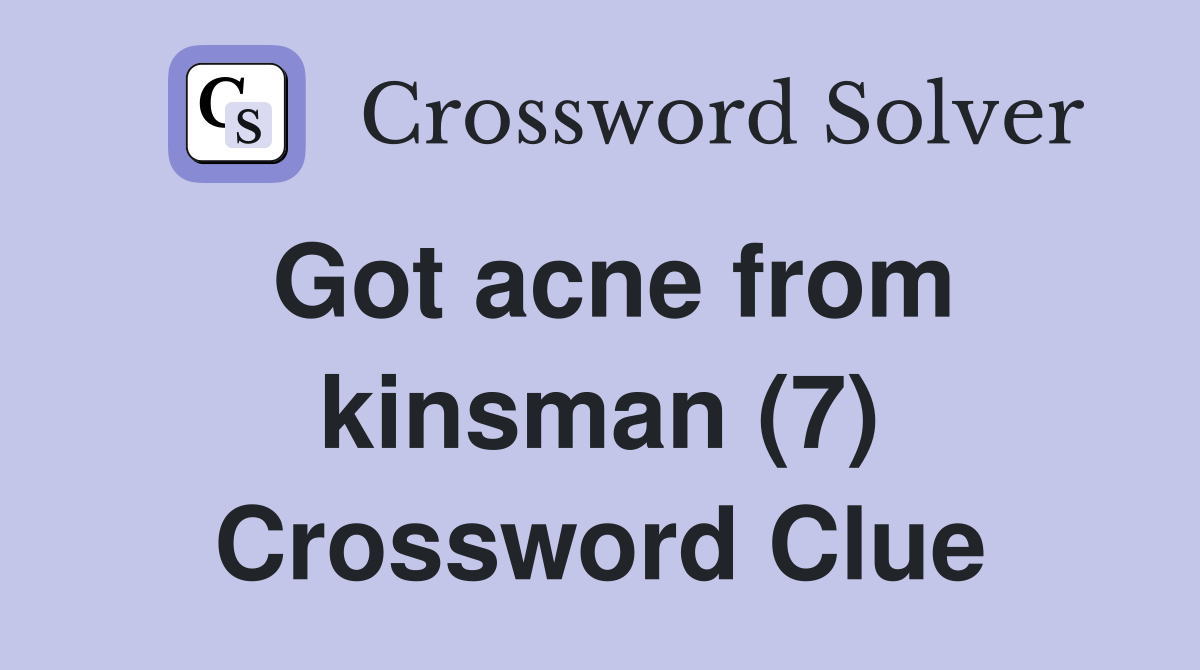 Got acne from kinsman (7) Crossword Clue