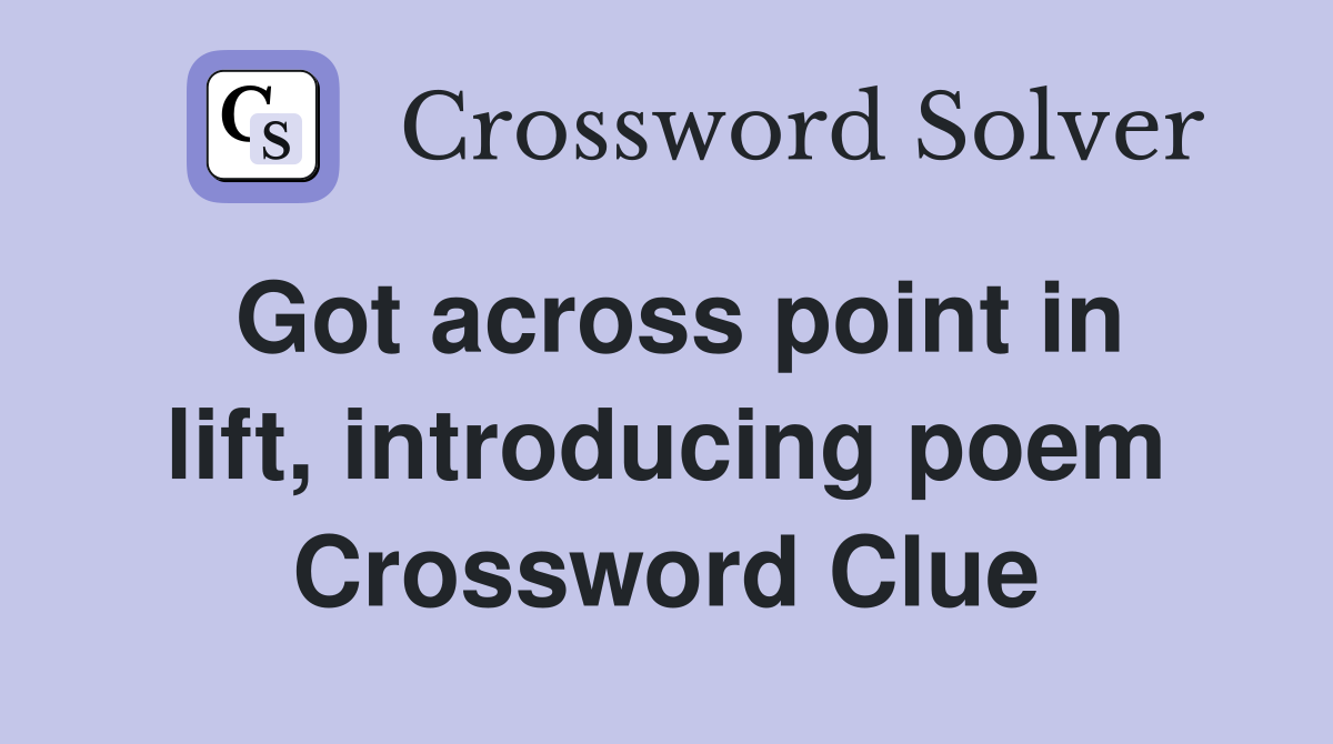 Got across point in lift, introducing poem Crossword Clue