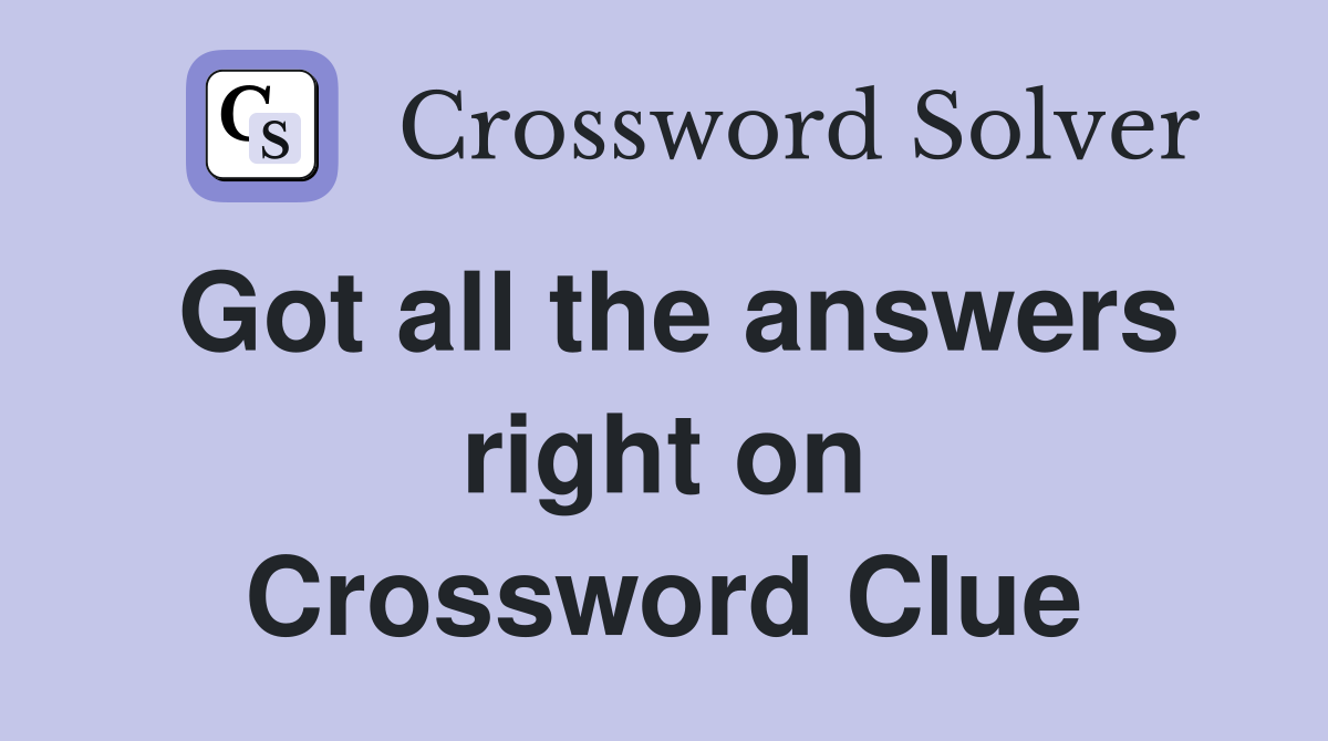 Got all the answers right on Crossword Clue