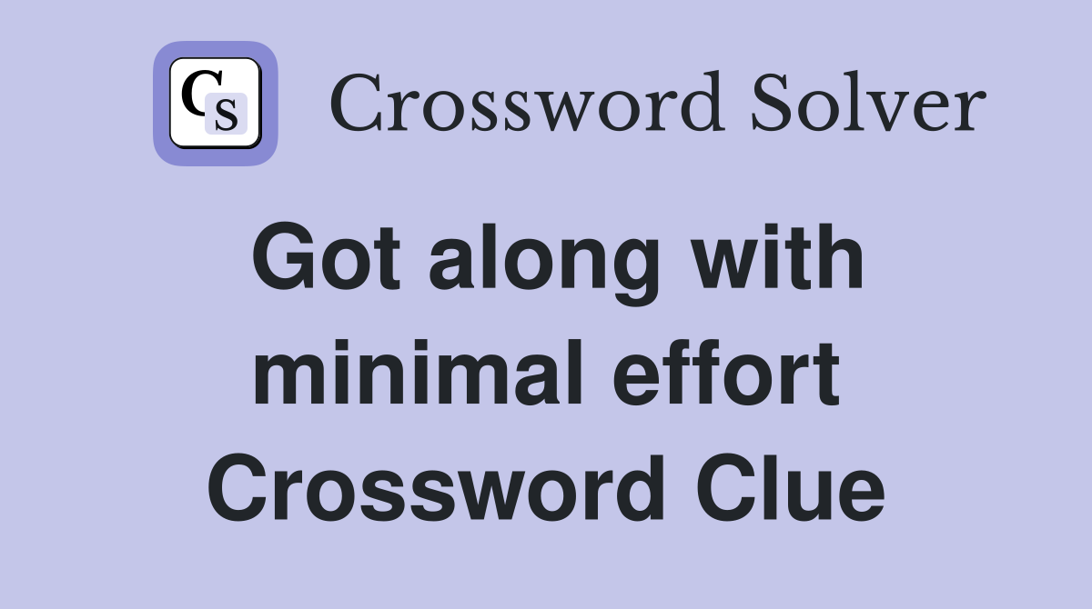 Got along with minimal effort Crossword Clue