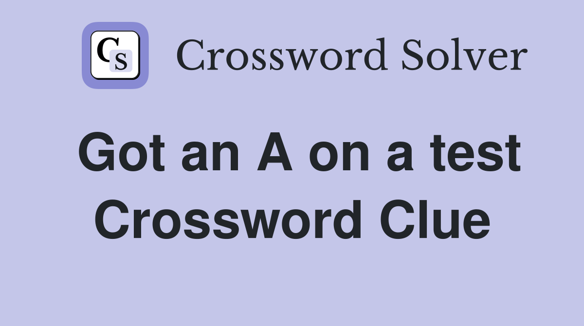 Got an A on a test Crossword Clue