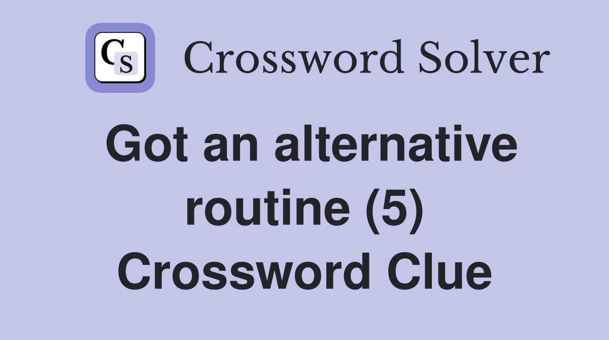 Got an alternative routine (5) Crossword Clue