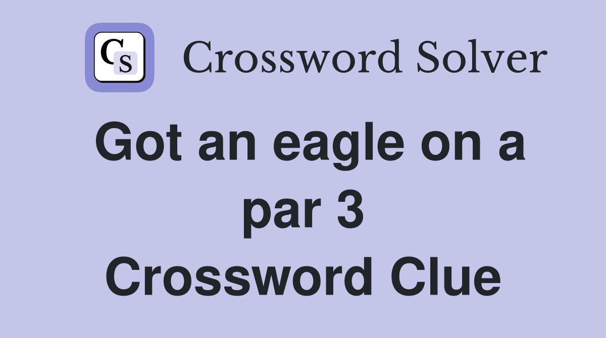 Got an eagle on a par 3 Crossword Clue