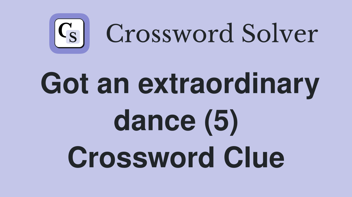 Got an extraordinary dance (5) Crossword Clue