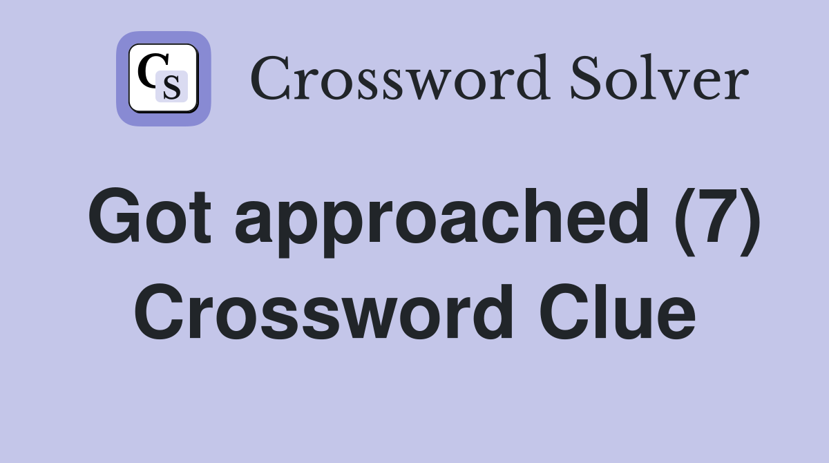 Got approached (7) Crossword Clue