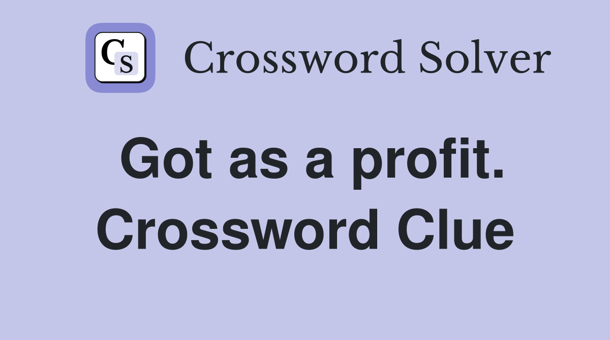 Got as a profit. Crossword Clue
