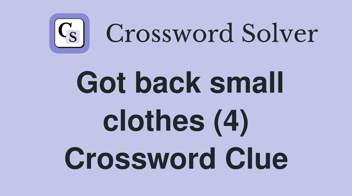 Got back small clothes (4) Crossword Clue