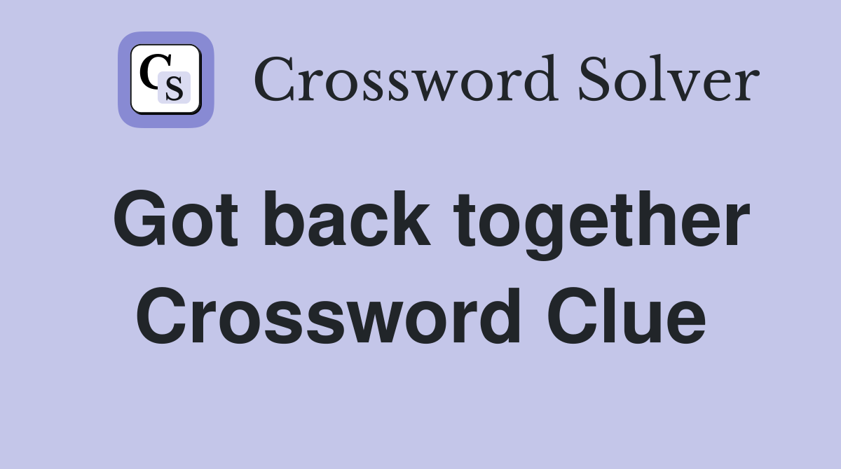 Got back together Crossword Clue