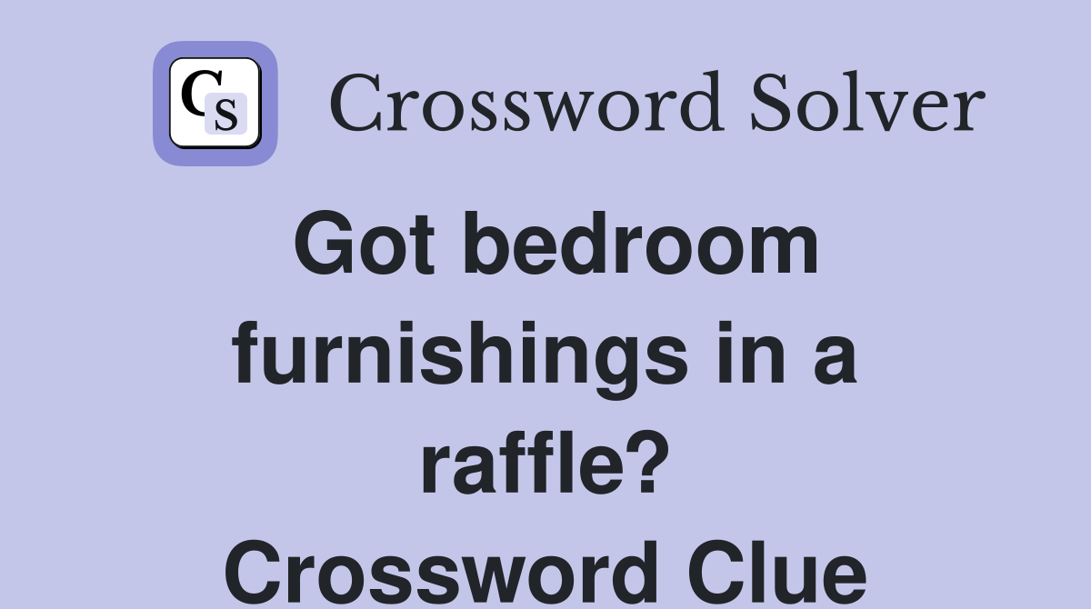 Got bedroom furnishings in a raffle? Crossword Clue