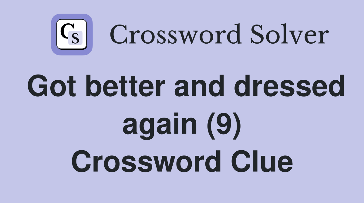 Got better and dressed again (9) Crossword Clue