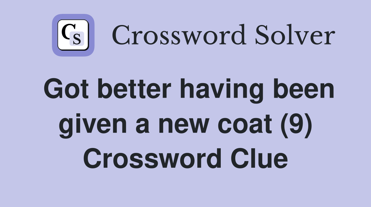 Got better having been given a new coat (9) Crossword Clue