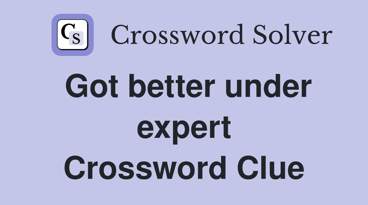 Got better under expert Crossword Clue
