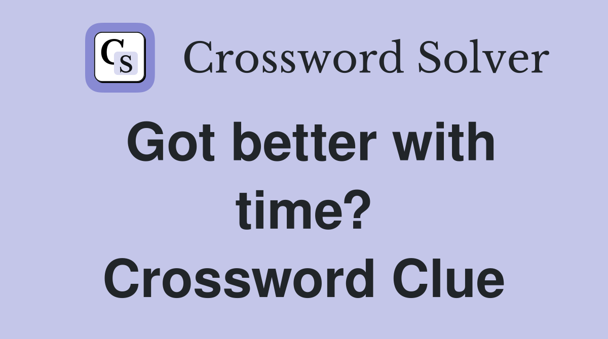 Got better with time? Crossword Clue