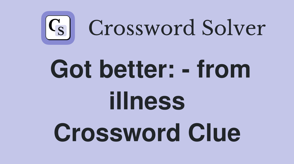 Got better: - from illness Crossword Clue