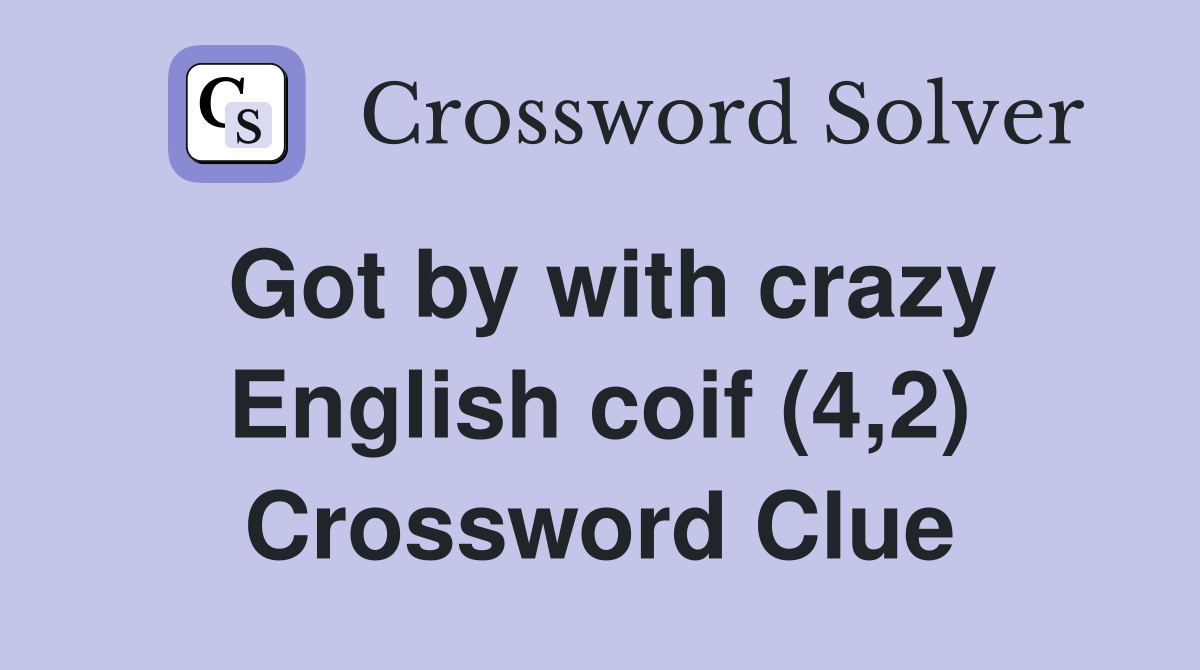 Got by with crazy English coif (4,2) Crossword Clue