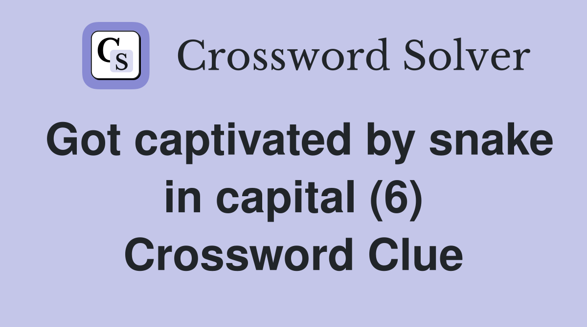 Got captivated by snake in capital (6) Crossword Clue