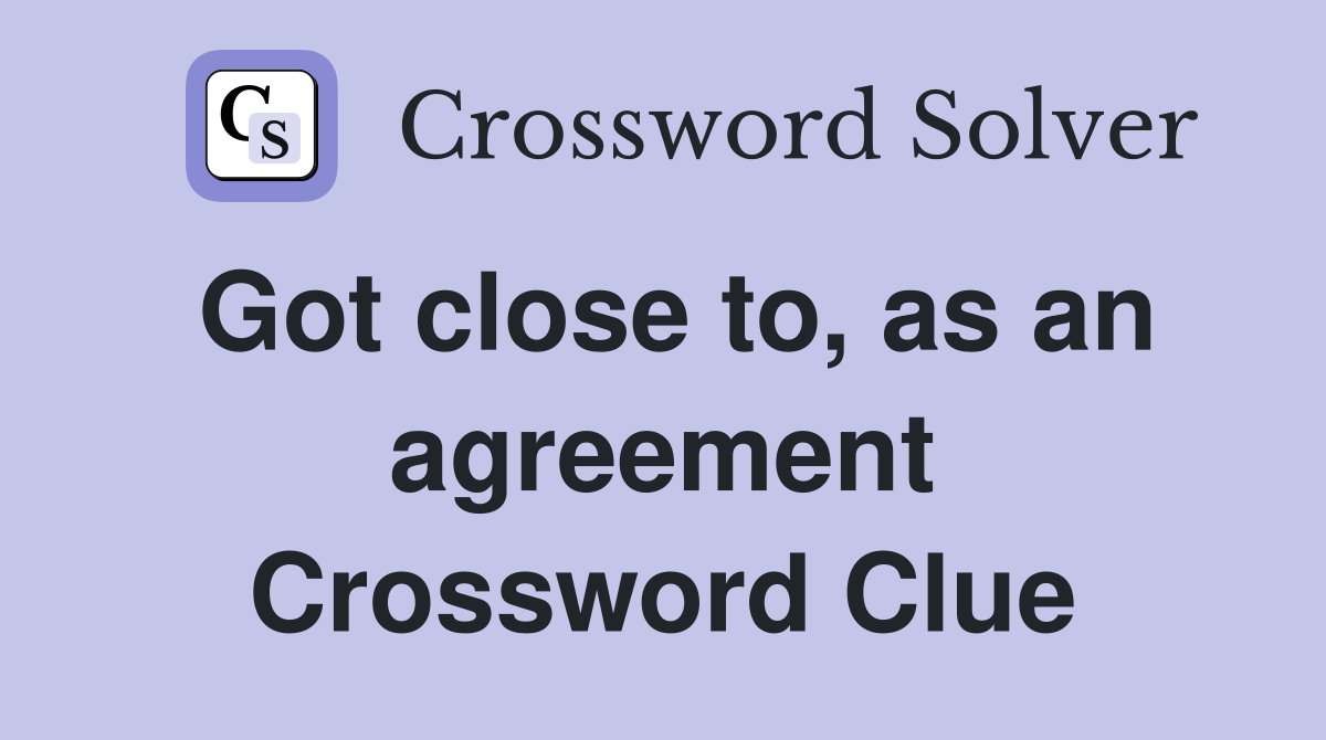 Got close to, as an agreement Crossword Clue