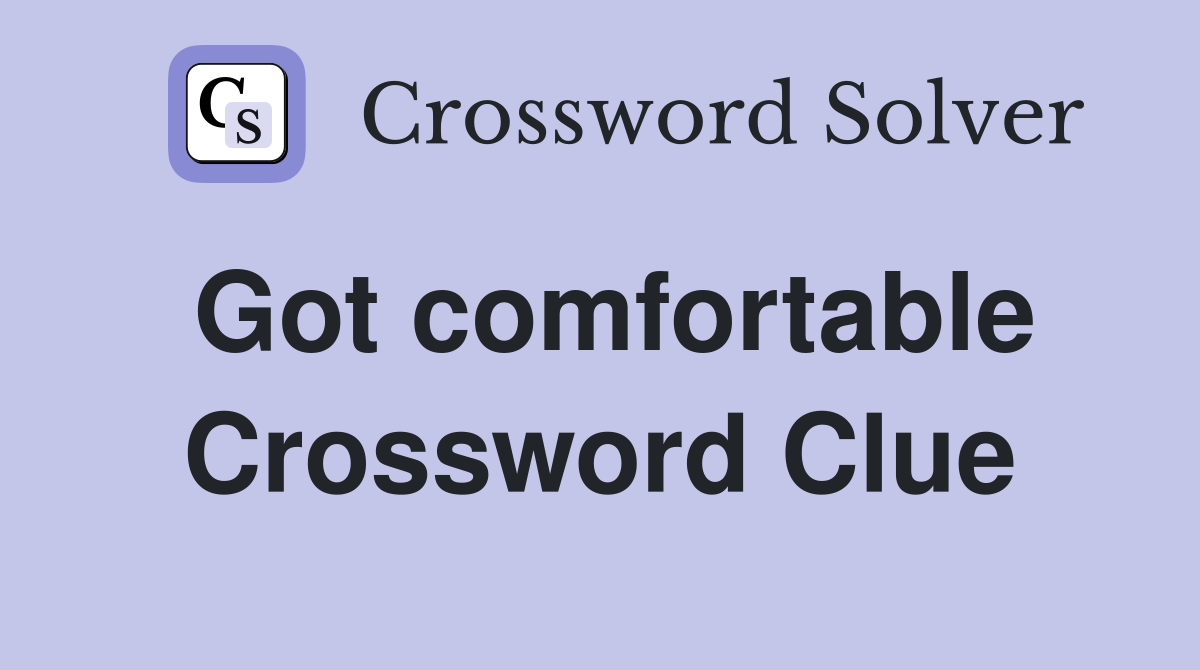 Got comfortable Crossword Clue