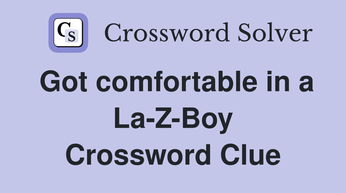 Got comfortable in a La-Z-Boy Crossword Clue