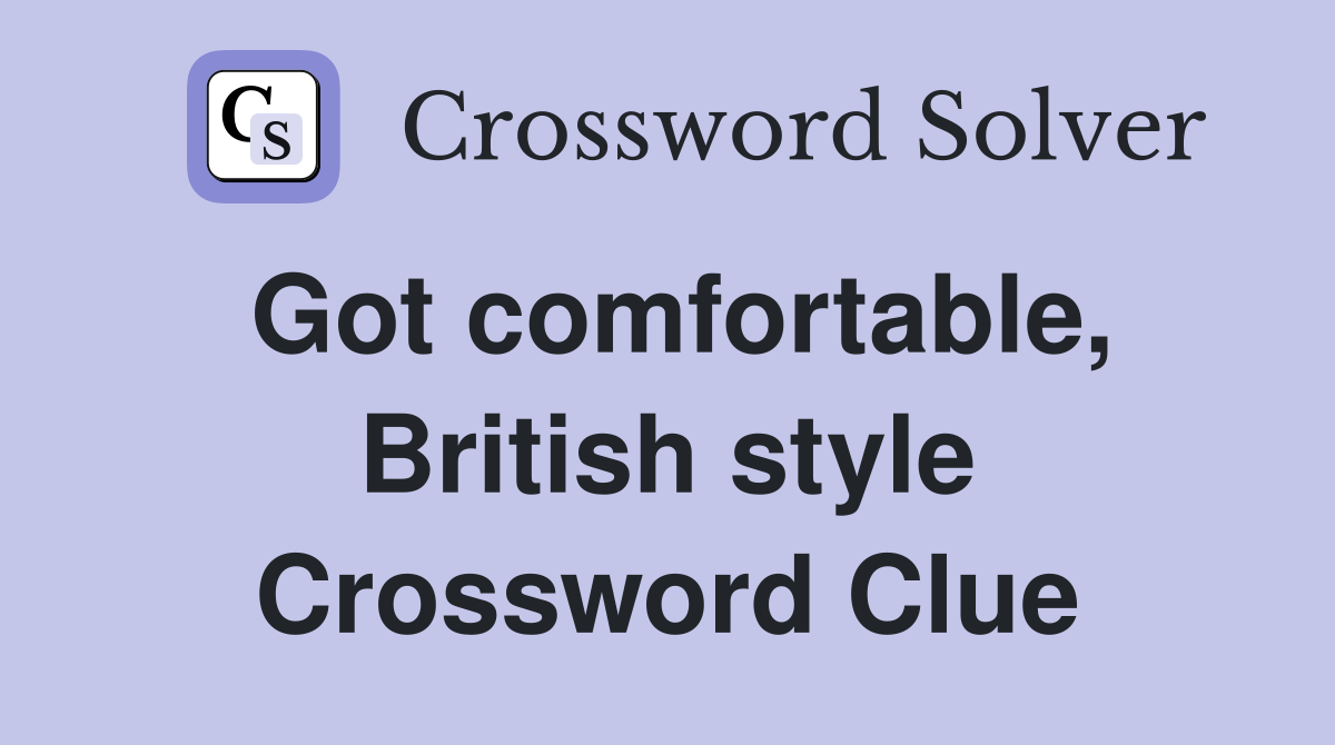 Got comfortable, British style Crossword Clue