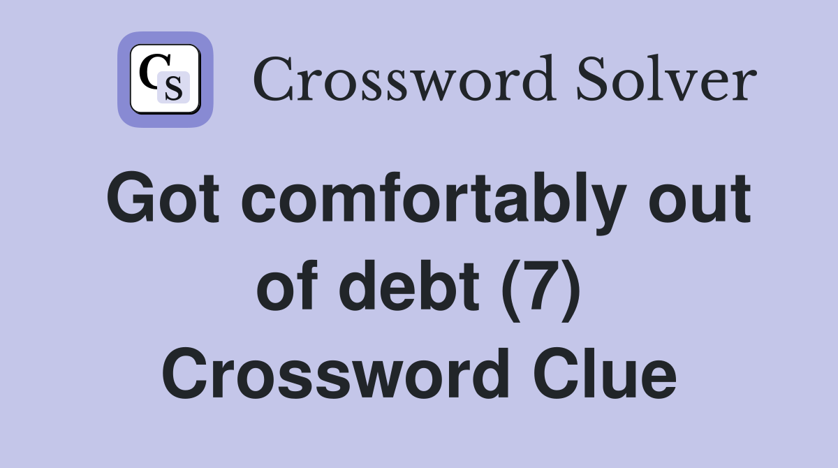 Got comfortably out of debt (7) Crossword Clue