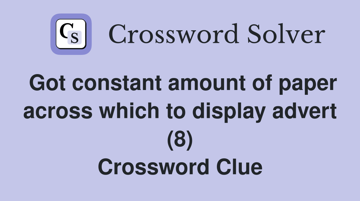 Got constant amount of paper across which to display advert (8) Crossword Clue