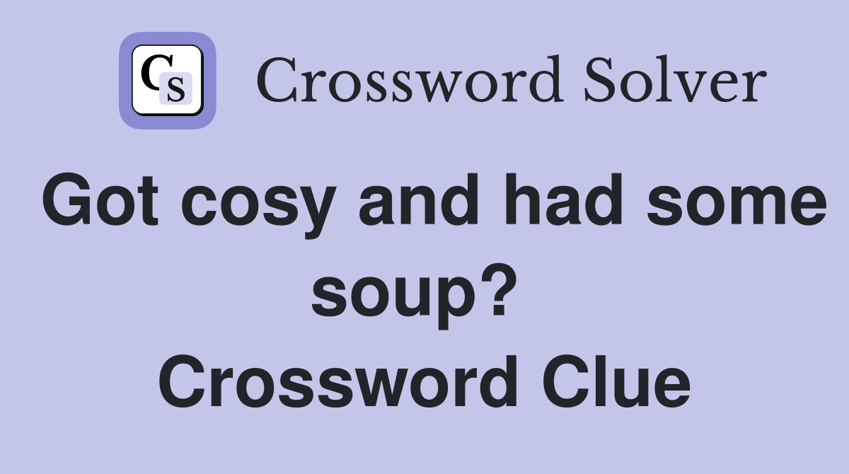 Got cosy and had some soup?  Crossword Clue