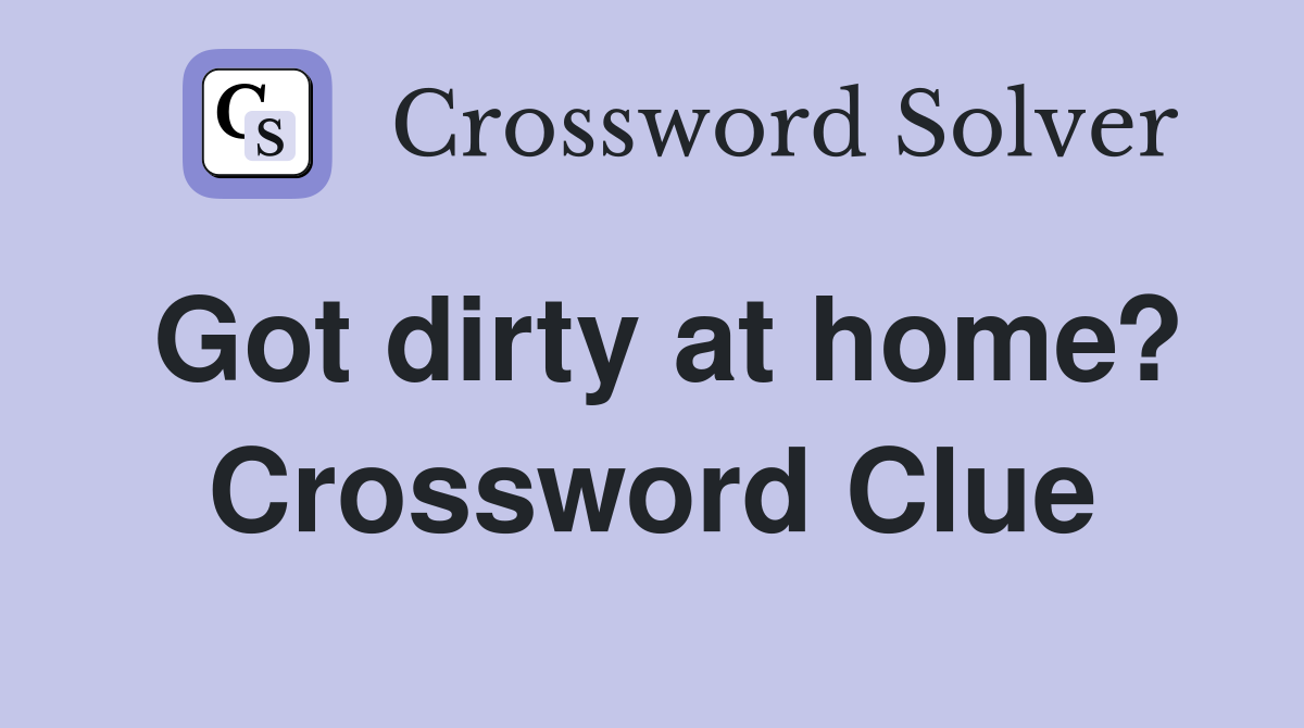 Got dirty at home? Crossword Clue