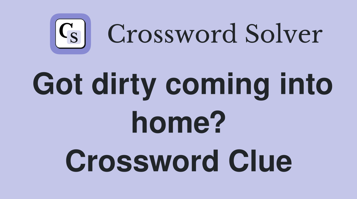 Got dirty coming into home? Crossword Clue