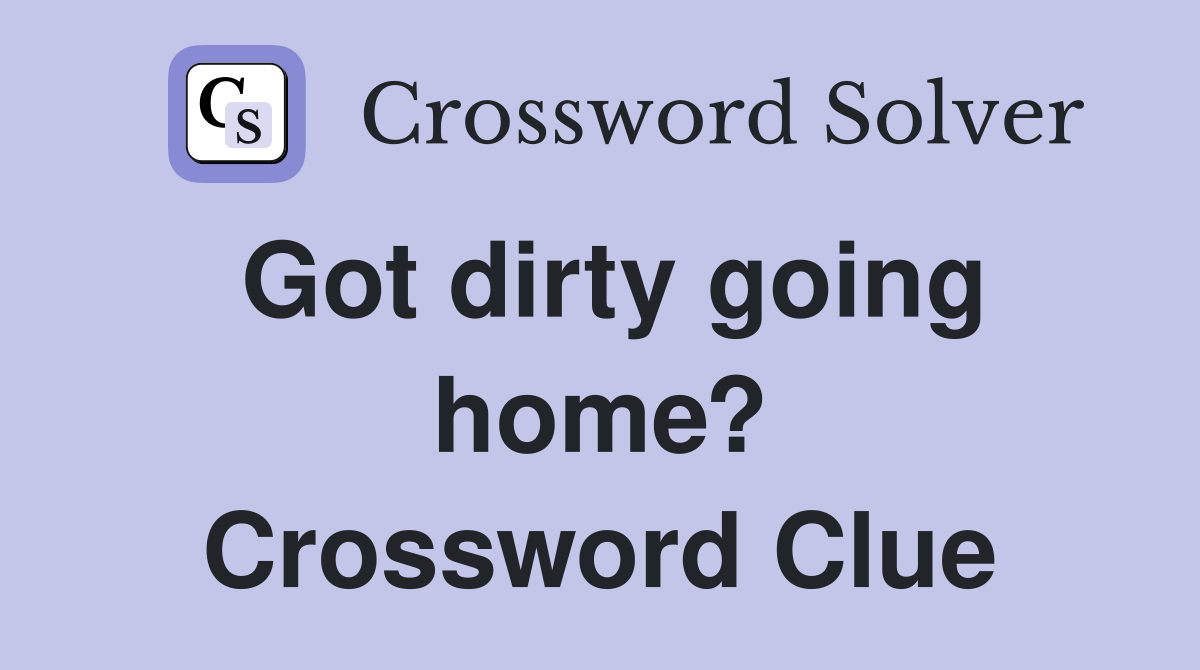 Got dirty going home? Crossword Clue