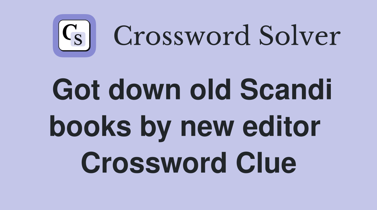 Got down old Scandi books by new editor  Crossword Clue