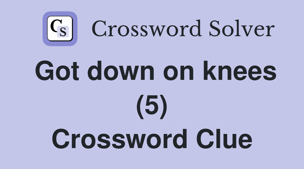 Got down on knees (5) Crossword Clue