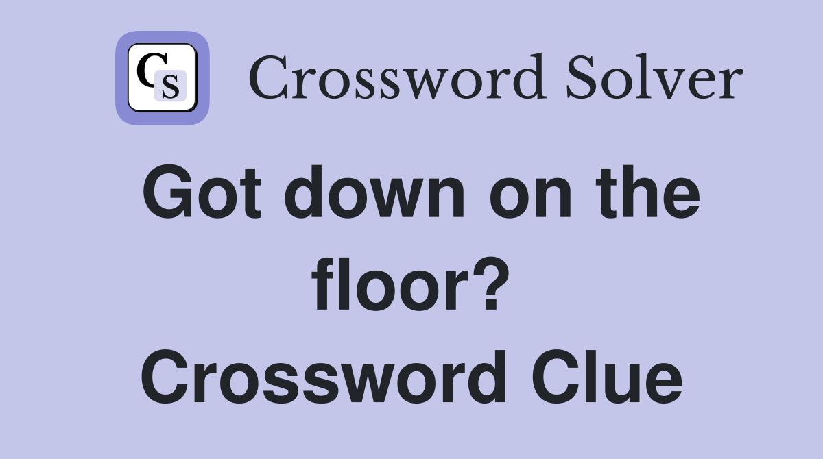 Got down on the floor? Crossword Clue
