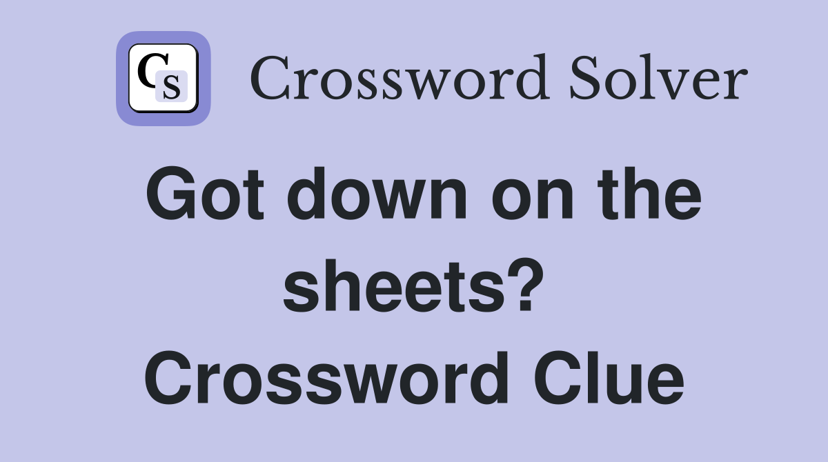 Got down on the sheets? Crossword Clue
