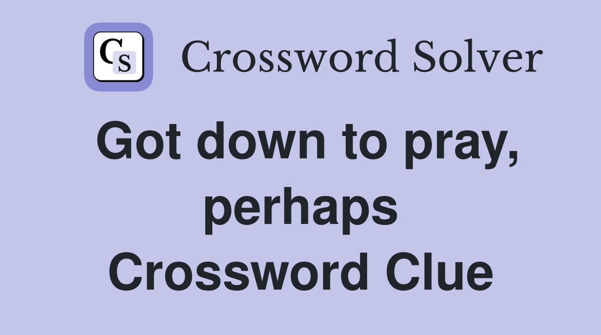 Got down to pray, perhaps Crossword Clue
